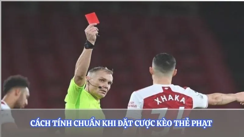 Cách tính chuẩn khi đặt cược kèo thẻ phạt